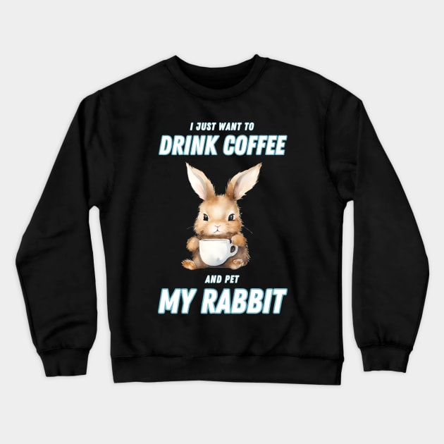 I Just Want To Drink Coffee And Pet My Rabbit Crewneck Sweatshirt by in leggings